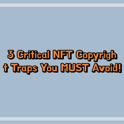 3 Critical NFT Copyright Traps You MUST Avoid! 2 3 Critical NFT Copyright Traps You MUST Avoid!