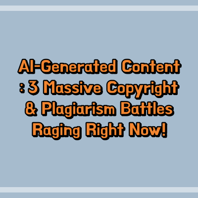AI-Generated Content: 3 Massive Copyright & Plagiarism Battles Raging Right Now!