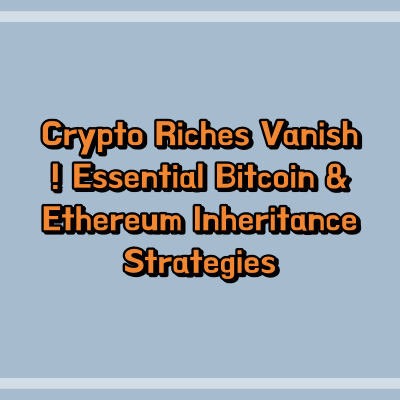 Crypto Riches Vanish! Essential Bitcoin & Ethereum Inheritance Strategies